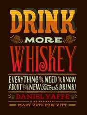 Drink more whiskey : everything you need to know about your new favorite drink cover image