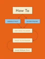 How to : absolutely everything you need to know fully illustrated cover image