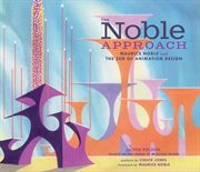 The Noble approach : Maurice Noble and the Zen of animation design cover image
