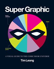 Super graphic : a guide to the comic book universe cover image