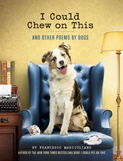 I Could Chew on This : And Other Poems by Dogs cover image