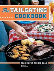 The tailgating cookbook : recipes for the big game cover image