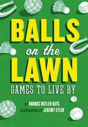 Balls on the lawn : games to live by cover image