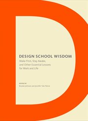 Design school wisdom : make first, stay awake, and other essential lessons for work and life cover image