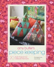 Amy Butler's piece keeping : 20 stylish projects that celebrate patchwork cover image