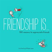 Friendship is . . : 500 reasons to appreciate friends! cover image