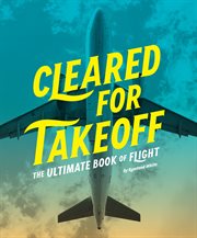 Cleared for takeoff : the ultimate book of flight cover image