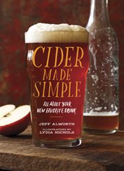 Cider made simple : all about your favorite new drink cover image