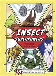 Insect Superpowers : 18 Powerful Bugs That Smash, Zap, Hypnotize, Sting, and Devour! cover image