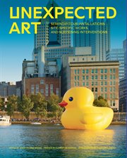 Unexpected art : serendipitous installations, site-specific works, and surprising interventions cover image