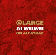 At Large : Ai Weiwei on Alcatraz cover image