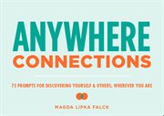 Anywhere connections : 75 prompts for discovering yourself & others, wherever you are cover image