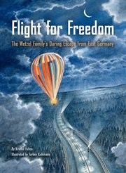 Flight for freedom : the Wetzel family's daring escape from East Germany cover image