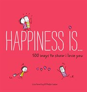 Happiness is-- : 500 ways to show I love you cover image