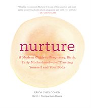 Nurture : a modern guide to pregnancy, birth, and early motherhood - and trusting yourself and your body cover image