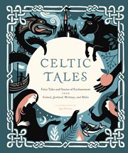 Celtic tales : fairy tales and stories of enchantment from Ireland, Scotland, Brittany, and Wales cover image