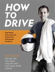 How to drive : real world instruction and advice from hollywood's top driver cover image