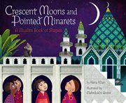 Crescent moons and pointed minarets : a Muslim book of shapes cover image