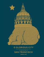 O glorious city : a love letter to San Francisco cover image