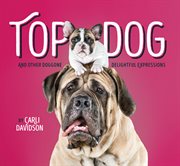 Top dog : and other doggone delightful expressions cover image