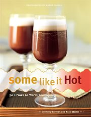 Some like it hot : 50 drinks to warm your spirits cover image