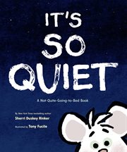 It's So Quiet : A Not-Quite-Going-to-Bed Book cover image