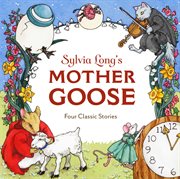 Sylvia Long's Mother Goose : Four Classic Stories cover image