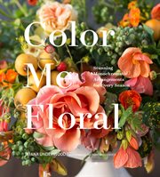 Color me floral : stunning monochromatic arrangements for every season cover image