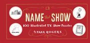 Name that show : 100 illustrated T.V. show puzzles cover image