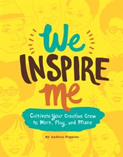 We inspire me : cultivate your crew to work, play, and make cover image