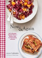 Now & Again : Go-To Recipes, Inspired Menus + Endless Ideas for Reinventing Leftovers cover image