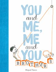 You and me, me and you : brothers cover image