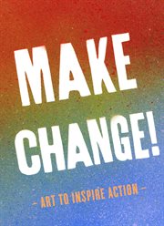 Make change! : art to inspire action cover image