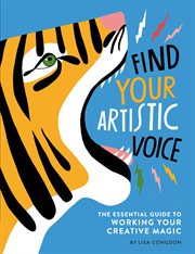 Find your artistic voice : the essential guide to working your creative magic cover image