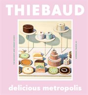 Delicious metropolis : the desserts and urban scenes of Wayne Thiebaud cover image