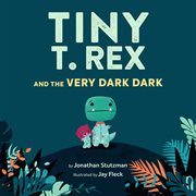 Tiny T. Rex and the Very Dark Dark cover image