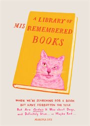A library of misremembered books : when we're searching for a book but have forgotten the title cover image