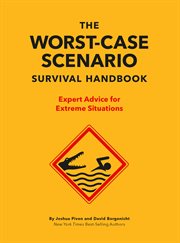 The worst-case scenario survival handbook : expert advice for extreme situations cover image