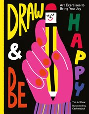 Draw & be happy : art exercises to bring you joy cover image