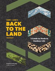 Farm + land's back to the land : a guide to modern outdoor life cover image