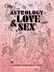 The astrology of love & sex : a modern compatibility guide cover image