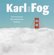 Karl the Fog : San Francisco's most mysterious resident cover image