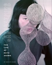 Everything she touched : the life of Ruth Asawa cover image