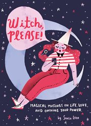 Witch, please! : magical musings on life, love, and owning your power cover image
