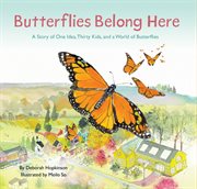 Butterflies belong here : a story of one idea, thirty kids, and a world of butterflies cover image