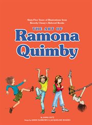 The art of Ramona Quimby : sixty-five years of illustrations from Beverly Cleary's beloved books cover image