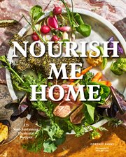Nourish me home : 125 soul-sustaining, elemental recipes cover image