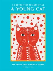 A portrait of the artist as a young cat : the life and times of artistic felines cover image