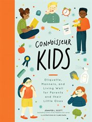 Connoisseur kids : ettiquette, manners, and living well for little ones cover image
