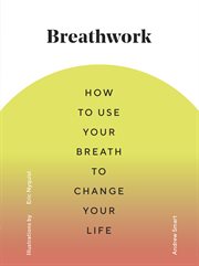 Breathwork : how to use your breath to change your life cover image